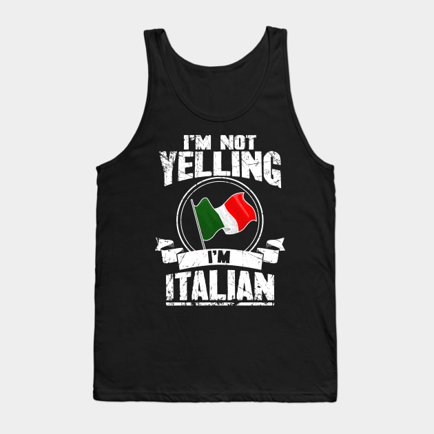 I'm not yelling I'm italian Tank Top by captainmood